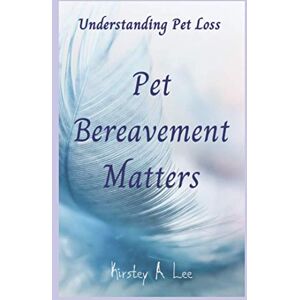 Lee Pet Bereavement Matters: Understanding Pet Loss Lee Pet Bereavement Matters: Understanding Pet Loss