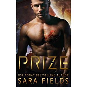 Fields, Sara Prize: A Rough Sci-Fi Romance Fields, Sara Prize: A Rough Sci-Fi Romance