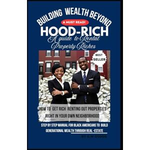 Diggs, E. W Building Wealth Beyond "HOOD-RICH" The guide to Rental-Property Riches.: Step by Step manual for Black Americans to build generational Wealth ... From Real-Poverty to Real-Estate Properties") Diggs, E. W Building Wealth Beyond "HOOD-RICH" The guide to Rental-Property Riches.: Step by Step manual for Black Americans to build generational Wealth ... From Real-Poverty to Real-Estate Properties")
