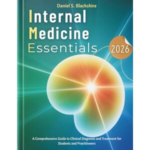 S. Blackshire, Daniel Internal Medicine Essentials 2026: A Comprehensive Guide to Clinical Diagnosis and Treatment for Students and Practitioners S. Blackshire, Daniel Internal Medicine Essentials 2026: A Comprehensive Guide to Clinical Diagnosis and Treatment for Students and Practitioners