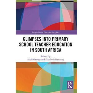 Glimpses into Primary School Teacher Education in South Africa (Perspectives on Education in Africa) Glimpses into Primary School Teacher Education in South Africa (Perspectives on Education in Africa)