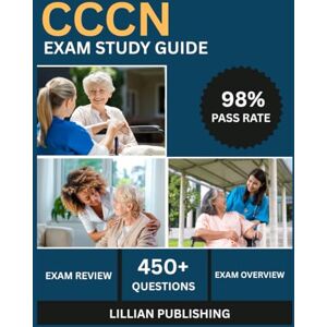 Publishing, Lillian CCCN Exam Study Guide 2025: Comprehensive Test Prep with Practice Questions, Continence Assessment, and Clinical Management for Certified Continence Care Nurse Success Publishing, Lillian CCCN Exam Study Guide 2025: Comprehensive Test Prep with Practice Questions, Continence Assessment, and Clinical Management for Certified Continence Care Nurse Success