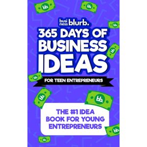 Blurb, Business 365 Days of Business Ideas For Teen Entrepreneurs: The #1 Idea Book For Young Entrepreneurs Blurb, Business 365 Days of Business Ideas For Teen Entrepreneurs: The #1 Idea Book For Young Entrepreneurs