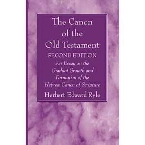 Ryle, Herbert Edward The Canon of the Old Testament: Second Edition: An Essay on the Gradual Growth and Formation of the Hebrew Canon of Scripture Ryle, Herbert Edward The Canon of the Old Testament: Second Edition: An Essay on the Gradual Growth and Formation of the Hebrew Canon of Scripture