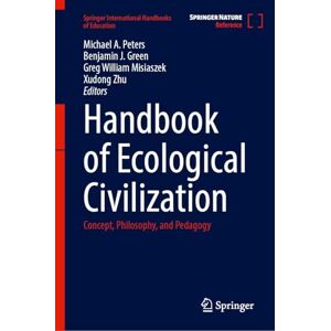 Handbook of Ecological Civilization: Concept, Philosophy, and Pedagogy (Springer International Handbooks of Education) Handbook of Ecological Civilization: Concept, Philosophy, and Pedagogy (Springer International Handbooks of Education)