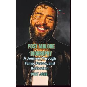 JOHN, POST POST MALONE BIOGRAPHY: A Journey Through Fame, Fusion, and Reflection JOHN, POST POST MALONE BIOGRAPHY: A Journey Through Fame, Fusion, and Reflection