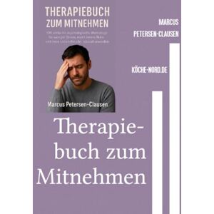 Petersen - Clausen, Marcus PC Therapiebuch zum Mitnehmen: 100 einfache psychologische Werkzeuge für weniger Stress, mehr innere Ruhe und neue Lebensfreude – überall anwendbar Petersen - Clausen, Marcus PC Therapiebuch zum Mitnehmen: 100 einfache psychologische Werkzeuge für weniger Stress, mehr innere Ruhe und neue Lebensfreude – überall anwendbar