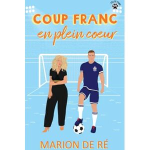 De Ré, Marion Coup franc en plein cœur: Une comédie romantique (Pour l'amour des comédies romantiques) De Ré, Marion Coup franc en plein cœur: Une comédie romantique (Pour l'amour des comédies romantiques)