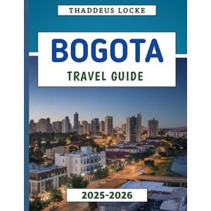 Locke, Thaddeus Bogota Travel Guide 2025: Your Companion to Exploring its Culture, Cuisine, History, and Hidden Gems for an Unforgettable Journey Locke, Thaddeus Bogota Travel Guide 2025: Your Companion to Exploring its Culture, Cuisine, History, and Hidden Gems for an Unforgettable Journey