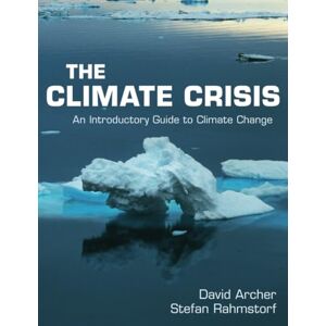 Archer The Climate Crisis: An Introductory Guide to Climate Change Archer The Climate Crisis: An Introductory Guide to Climate Change