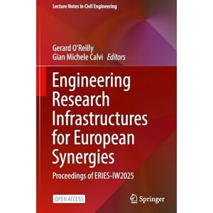 Engineering Research Infrastructures for European Synergies: Proceedings of ERIES-IW2025: 718 (Lecture Notes in Civil Engineering, 718) Engineering Research Infrastructures for European Synergies: Proceedings of ERIES-IW2025: 718 (Lecture Notes in Civil Engineering, 718)