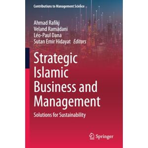 Strategic Islamic Business and Management: Solutions for Sustainability (Contributions to Management Science) Strategic Islamic Business and Management: Solutions for Sustainability (Contributions to Management Science)