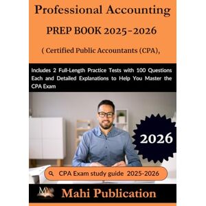 Publication, Mahi Professional Accounting PREP BOOK 2025-2026 Certified Public Accountants ,CPA: Includes 2 Full-Length Practice Tests with 100 Questions Each and Detailed Explanations to Help You Master the CPA Exam Publication, Mahi Professional Accounting PREP BOOK 2025-2026 Certified Public Accountants ,CPA: Includes 2 Full-Length Practice Tests with 100 Questions Each and Detailed Explanations to Help You Master the CPA Exam