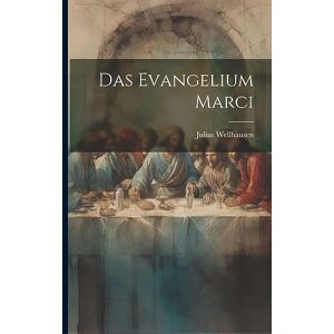 Wellhausen, Julius Das Evangelium Marci Wellhausen, Julius Das Evangelium Marci