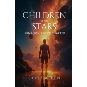 Alden, Skye Children of the Stars: Humanity’s Next Chapter Alden, Skye Children of the Stars: Humanity’s Next Chapter