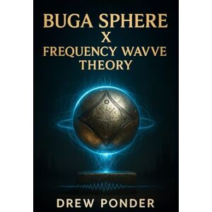 Ponder, Drew Buga Sphere X Frequency Wave Theory Ponder, Drew Buga Sphere X Frequency Wave Theory