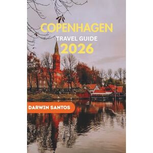 Santos, Darwin COPENHAGEN Travel Guide 2026: Discover Copenhagen Best Attractions, Local Secrets, Foodie Hotspots, and Sustainable Travel Tips for an Unforgettable Trip Santos, Darwin COPENHAGEN Travel Guide 2026: Discover Copenhagen Best Attractions, Local Secrets, Foodie Hotspots, and Sustainable Travel Tips for an Unforgettable Trip