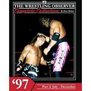 Meltzer, Dave The Wrestling Observer Complete Collection: 1997 Part 2 (July-December) Meltzer, Dave The Wrestling Observer Complete Collection: 1997 Part 2 (July-December)