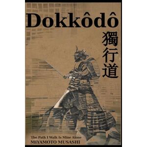 Musashi, Miyamoto Dokkodo: The path I walk is mine alone Musashi, Miyamoto Dokkodo: The path I walk is mine alone