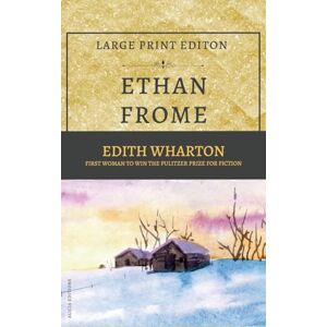 Wharton, Edith Ethan Frome: New Large Print Edition Wharton, Edith Ethan Frome: New Large Print Edition
