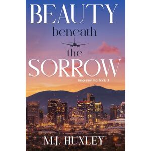 Huxley, M.J. Beauty Beneath the Sorrow: A Dad's Best Friend, Age Gap Romance (Tangerine Sky) Huxley, M.J. Beauty Beneath the Sorrow: A Dad's Best Friend, Age Gap Romance (Tangerine Sky)