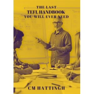 Hattingh, Christiaan Matthys The Last TEFL Handbook You Will Ever Need Hattingh, Christiaan Matthys The Last TEFL Handbook You Will Ever Need