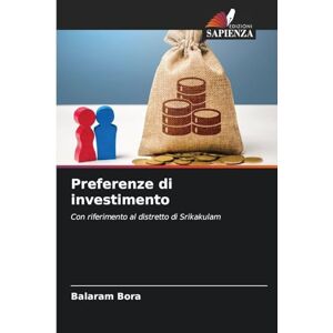 Bora, Balaram Preferenze di investimento: Con riferimento al distretto di Srikakulam Bora, Balaram Preferenze di investimento: Con riferimento al distretto di Srikakulam