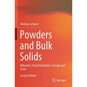 Schulze, Dietmar Powders and Bulk Solids: Behavior, Characterization, Storage and Flow Schulze, Dietmar Powders and Bulk Solids: Behavior, Characterization, Storage and Flow