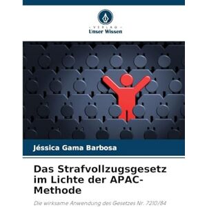 Gama Barbosa, Jéssica Das Strafvollzugsgesetz im Lichte der APAC-Methode: Die wirksame Anwendung des Gesetzes Nr. 7210/84 Gama Barbosa, Jéssica Das Strafvollzugsgesetz im Lichte der APAC-Methode: Die wirksame Anwendung des Gesetzes Nr. 7210/84
