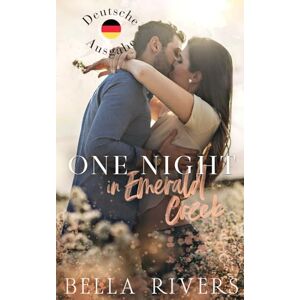 Rivers, Bella One Night In Emerald Creek (Deutsche Ausgabe): Eine Kleinstadt-Romanze Novelle (Emerald Creek Deutsche Version) Rivers, Bella One Night In Emerald Creek (Deutsche Ausgabe): Eine Kleinstadt-Romanze Novelle (Emerald Creek Deutsche Version)