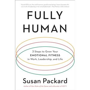 Packard, Susan Fully Human: 3 Steps to Grow Your Emotional Fitness in Work, Leadership, and Life Packard, Susan Fully Human: 3 Steps to Grow Your Emotional Fitness in Work, Leadership, and Life