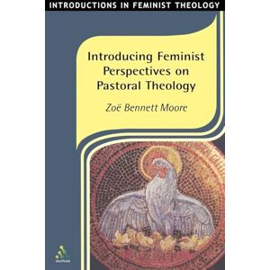 Moore, Zoe Bennett Introducing Feminist Perspectives on Pastoral Theology (Introductions in Feminist Theology) Moore, Zoe Bennett Introducing Feminist Perspectives on Pastoral Theology (Introductions in Feminist Theology)