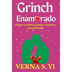 Yi, Verna S. Grinch enamorado: Romance navideño de enemigos a amantes en un pequeño pueblo Yi, Verna S. Grinch enamorado: Romance navideño de enemigos a amantes en un pequeño pueblo