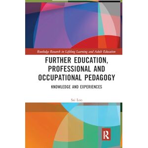 Loo, Sai Further Education, Professional and Occupational Pedagogy: Knowledge and Experiences (Routledge Research in Lifelong Learning and Adult Education) Loo, Sai Further Education, Professional and Occupational Pedagogy: Knowledge and Experiences (Routledge Research in Lifelong Learning and Adult Education)