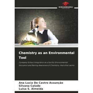 De Castro Assunção, Ana Lucia Chemistry as an Environmental Tool: Company-School Integration as a Tool for Environmental Education and Raising Awareness of Chemistry. And other works De Castro Assunção, Ana Lucia Chemistry as an Environmental Tool: Company-School Integration as a Tool for Environmental Education and Raising Awareness of Chemistry. And other works