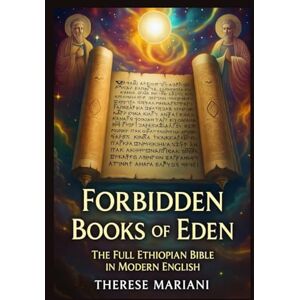 Mariani, Therese Forbidden Books of Eden: The Full Ethiopian Bible in Modern English, 88 Sacred Texts Including Enoch, Jubilees, and Apocrypha Restored Mariani, Therese Forbidden Books of Eden: The Full Ethiopian Bible in Modern English, 88 Sacred Texts Including Enoch, Jubilees, and Apocrypha Restored