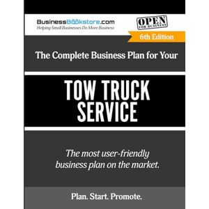 Blake, Terry Allan The Complete Business Plan for Your Tow Truck Service Blake, Terry Allan The Complete Business Plan for Your Tow Truck Service