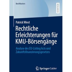 Wiest, Patrick Rechtliche Erleichterungen für KMU-Börsengänge: Analyse des EU-Listing Acts und Zukunftsfinanzierungsgesetzes (BestMasters) Wiest, Patrick Rechtliche Erleichterungen für KMU-Börsengänge: Analyse des EU-Listing Acts und Zukunftsfinanzierungsgesetzes (BestMasters)