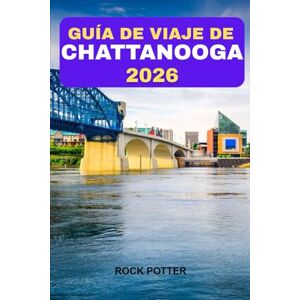 Potter, Rock GUÍA DE VIAJE DE CHATTANOOGA 2026: Tu guía completa para explorar paisajes pintorescos, restaurantes locales y tesoros ocultos Potter, Rock GUÍA DE VIAJE DE CHATTANOOGA 2026: Tu guía completa para explorar paisajes pintorescos, restaurantes locales y tesoros ocultos
