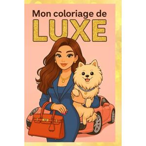 Colfort, Margaux Mon Coloriage de Luxe: Cahier de 30 dessins de mode de luxe pour enfants : sacs à main, bijoux, mode, animaux mignons À partir de 5 ans Colfort, Margaux Mon Coloriage de Luxe: Cahier de 30 dessins de mode de luxe pour enfants : sacs à main, bijoux, mode, animaux mignons À partir de 5 ans