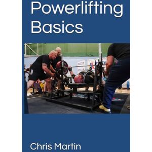 Martin, Chris Powerlifting Basics (Strength training for life) Martin, Chris Powerlifting Basics (Strength training for life)