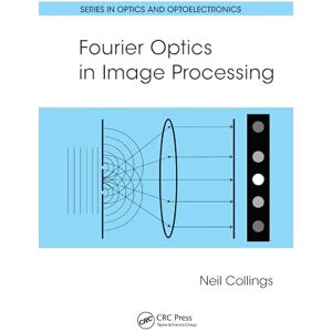 Collings, Neil Fourier Optics in Image Processing (Series in Optics and Optoelectronics) Collings, Neil Fourier Optics in Image Processing (Series in Optics and Optoelectronics)