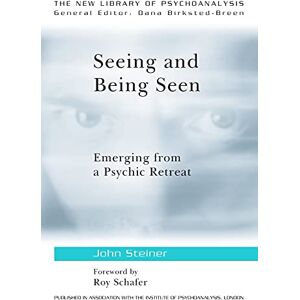 Steiner, John Seeing and Being Seen: Emerging from a Psychic Retreat (New Library of Psychoanalysis) Steiner, John Seeing and Being Seen: Emerging from a Psychic Retreat (New Library of Psychoanalysis)