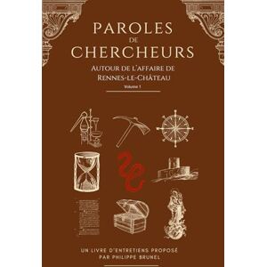 Brunel, Philippe Paroles de chercheurs: Paroles de chercheurs autour de l'affaire de Rennes-Le-Château Brunel, Philippe Paroles de chercheurs: Paroles de chercheurs autour de l'affaire de Rennes-Le-Château