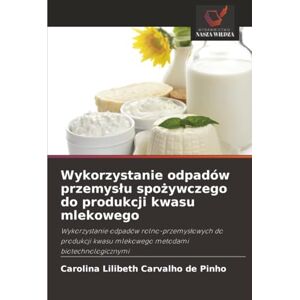 Carvalho de Pinho, Carolina Lilibeth Wykorzystanie odpadów przemysłu spożywczego do produkcji kwasu mlekowego: Wykorzystanie odpadów rolno-przemysłowych do produkcji kwasu mlekowego ... kwasu mlekowego metodami biotechnologicznymi Carvalho de Pinho, Carolina Lilibeth Wykorzystanie odpadów przemysłu spożywczego do produkcji kwasu mlekowego: Wykorzystanie odpadów rolno-przemysłowych do produkcji kwasu mlekowego ... kwasu mlekowego metodami biotechnologicznymi