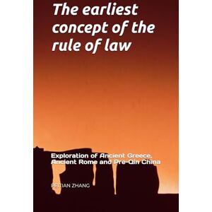 ZHANG Prof., Ph.D PEITIAN The earliest concept of the rule of law: Exploration of Ancient Greece, Ancient Rome and Pre-Qin China ZHANG Prof., Ph.D PEITIAN The earliest concept of the rule of law: Exploration of Ancient Greece, Ancient Rome and Pre-Qin China