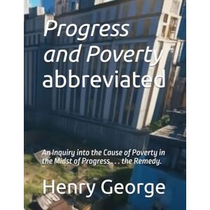George, Henry Progress and Poverty abbreviated: An Inquiry into the Cause of Poverty in the Midst of Progress . . . the Remedy. (Progress and Poverty -- Eng-Esp Three-Level Bi-lingual book-set) George, Henry Progress and Poverty abbreviated: An Inquiry into the Cause of Poverty in the Midst of Progress . . . the Remedy. (Progress and Poverty -- Eng-Esp Three-Level Bi-lingual book-set)