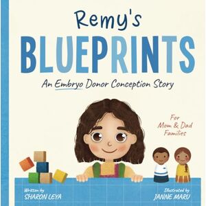 Leya, Sharon Remy's Blueprints: A (Embryo) Donor Conception Story for Mom/Dad Families (My Donor Story: A Book Series for Donor-Conceived Children) Leya, Sharon Remy's Blueprints: A (Embryo) Donor Conception Story for Mom/Dad Families (My Donor Story: A Book Series for Donor-Conceived Children)