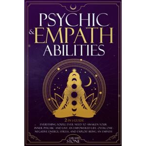 Stone, Sarah Psychic & Empath Abilities: 2-In-1 Guide: Everything You’ll Ever Need To Awaken Your Inner Psychic And Live An Empowered Life. Overcome Negative Energy, Stress, And Exploit Being An Empath Stone, Sarah Psychic & Empath Abilities: 2-In-1 Guide: Everything You’ll Ever Need To Awaken Your Inner Psychic And Live An Empowered Life. Overcome Negative Energy, Stress, And Exploit Being An Empath