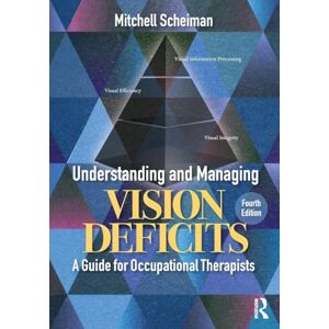 Scheiman, Mitchell Understanding and Managing Vision Deficits: A Guide for Occupational Therapists Scheiman, Mitchell Understanding and Managing Vision Deficits: A Guide for Occupational Therapists
